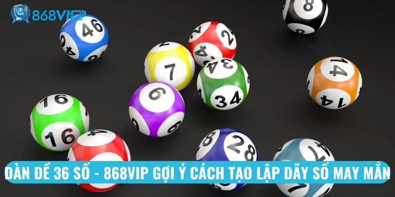 Dàn Đề 36 Số - Cách Tạo Dãy Số May Mắn